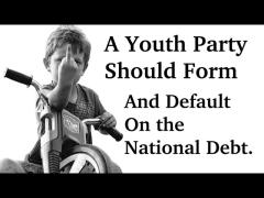 A Youth Party Should Form & Default on the US National Debt