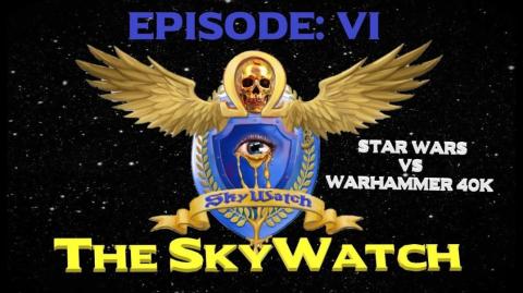 Star Wars vs Warhammer 40K Episode 6: The Skywatch