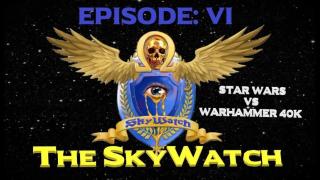Star Wars vs Warhammer 40K Episode 6: The Skywatch