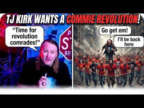 TJ Kirk Wants A Commie Revolution! "I Hate The Government, So Make It Bigger!"