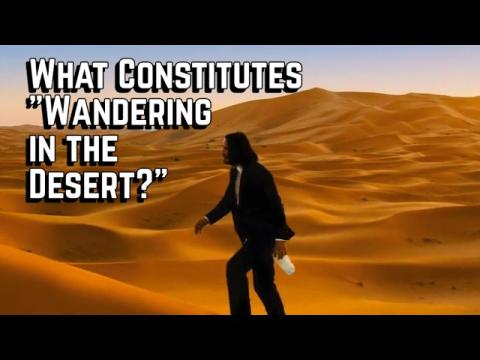 What Constitutes "Wandering in the Desert?"