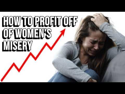 How to Profit Off of Women's Misery