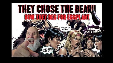 They CHOSE THE BEAR!! Now they're begging for eggplant!! DISGUSTING!!