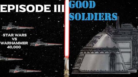 Star Wars vs Warhammer 40K Episode 3: Good Soldiers