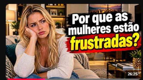 POR QUE AS MULHERES ESTÃO TÃO FRUSTRADAS? ARTIGO PASSA PANO, MAS EU COLOCO A VERDADE NO LUGAR!