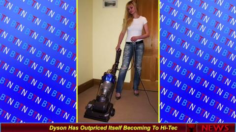 Dyson Has Outpriced Itself Becoming To Hi-Tec