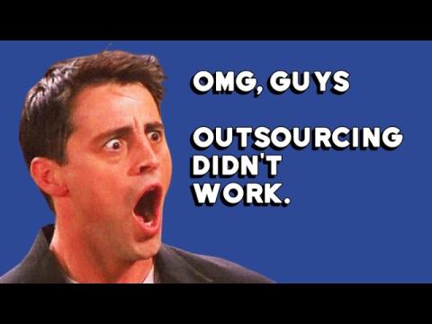 Outsourcing Didn't Work.