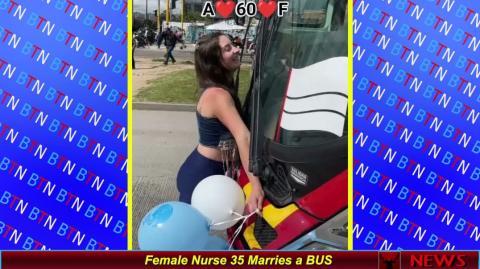 Female Nurse 35 Marries a BUS