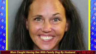 Mum Caught Having Sex With Family Dog By Husband