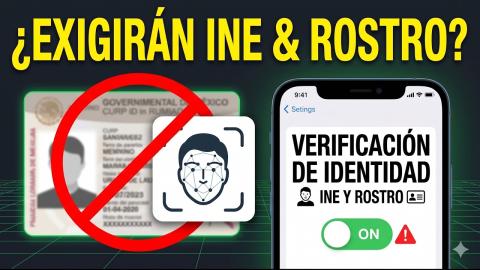 MÉXICO: ¿Te Exigirán INE y Rostro para Entrar a Internet?