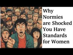Why Normies are Shocked You Have Standards for Women