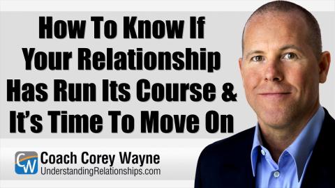 How To Know If Your Relationship Has Run Its Course & It’s Time To Move On