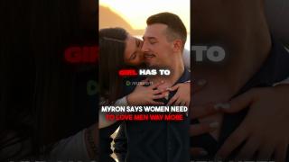 Myron Says Women NEEDS To Love Men WAY More!