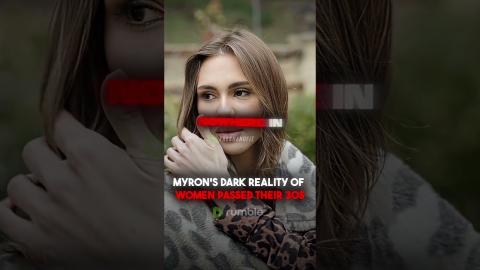 Myron's DARK Reality Of Women PASSED Their 30s!