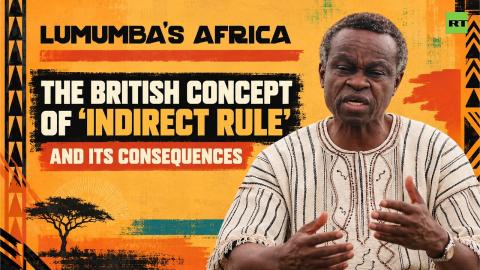 Lumumba's Africa | The British Concept of “Indirect Rule” and Its Consequences