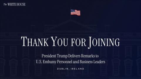 President Trump Delivers Remarks to U.S. Embassy Personnel and Business Leaders
