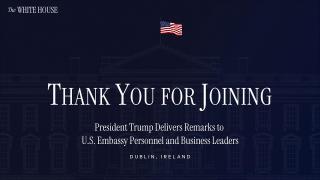 President Trump Delivers Remarks to U.S. Embassy Personnel and Business Leaders