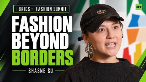 'We have different opinions, we have different styles' — Shasne Su on BRICS+ Fashion