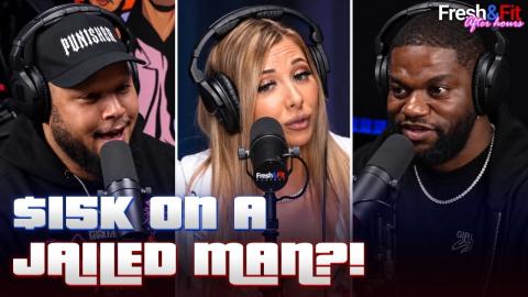 Fresh & Fit GRILL Girl for Spending $15K on Her Jailed Boyfriend!