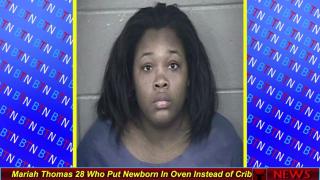 Mariah Thomas 28 Who Put Newborn In Oven Instead of Crib