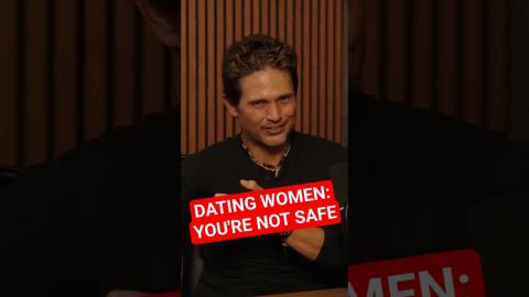 DATING WOMEN: YOU'RE NOT SAFE