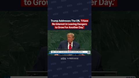 Trump Addresses the UN: "I have no interest in leaving dangers to grow for another day"