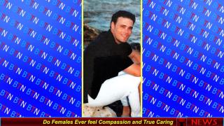 Do Females Ever feel Compassion and True Caring