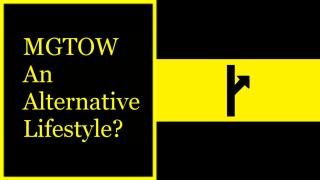 MGTOW is the Alternative Lifestyle.