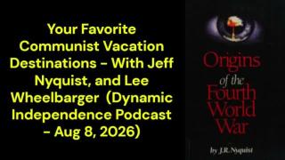Your Favorite Communist Vacation Destinations (Dynamic Independence Podcast - Aug 8, 2026)