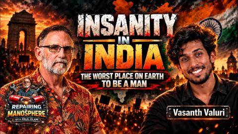 INSANITY IN INDIA: The Worst Place on Earth to Be a Man w/ Vasanth Veluri (REUPLOAD)