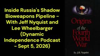 Inside Russia's Shadow Bioweapons Pipeline (Dynamic Independence Podcast - Sept 5, 2026)