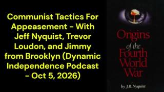 Communist Tactics For Appeasement (Dynamic Independence Podcast - Oct 5, 2026)