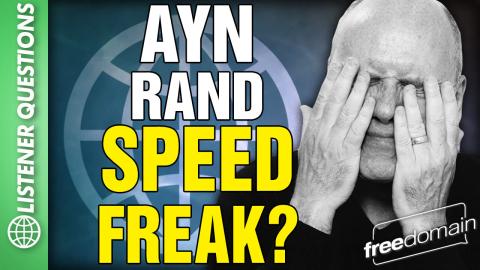 Ayn Rand: Speed Freak? Listener Questions