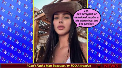 I Can’t Find a Man Because I’m TOO Attractive