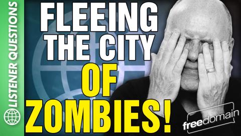 Fleeing the City of ZOMBIES! Listener Questions