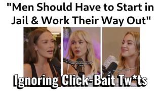 "Men Should Be Put in Prison & Have to Work Their Way Out" - Ignoring Click Bait Tw*ts