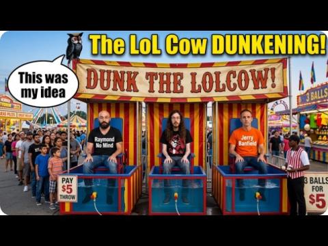 Styx, Raymond, Jerry, The Lol Cow Dunkening!