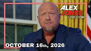 The Alex Jones Show 10/16/2026