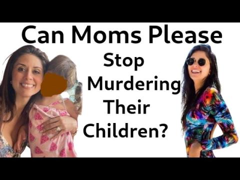PSA: Can Moms Please Stop Murdering Their Children?