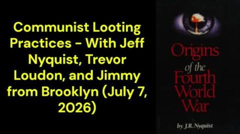 Communist Looting Practices - Jeff Nyquist, Trevor Loudon and Jimmy from Brooklyn (July 7, 2026)
