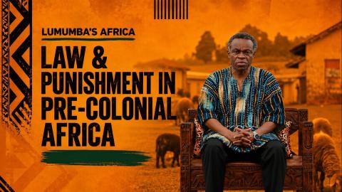 Lumumba’s Africa | Law & punishment in pre-colonial Africa