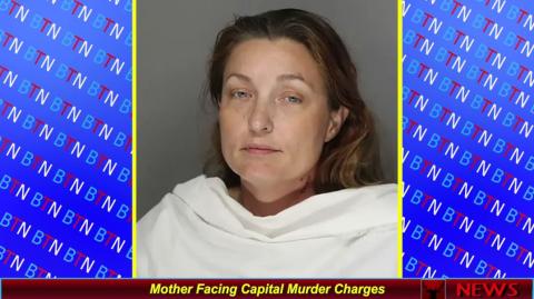 Mother Facing Capital Murder Charges