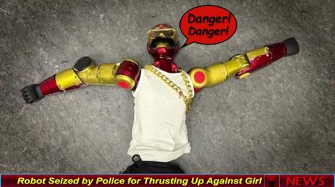 Robot Seized by Police for Thrusting Up Against Girl