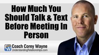 How Much You Should Talk & Text Before Meeting In Person