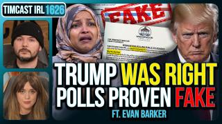 TRUMP WAS RIGHT, Pollster PROVEN FAKE, Ilhan Accused OF FALSE NAME | Timcast IRL