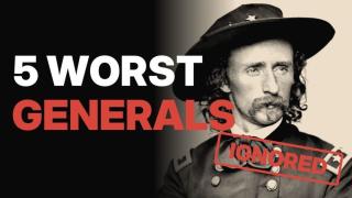 5 Worst Generals of All Time