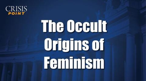 The Occult Origins of Feminism