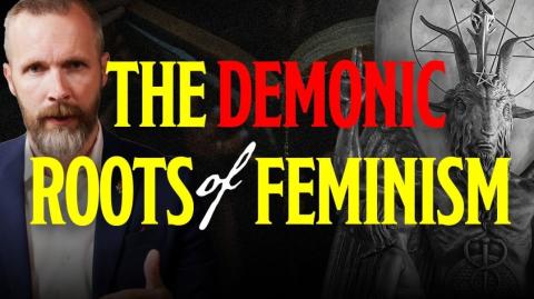 The Demonic Roots of Feminism