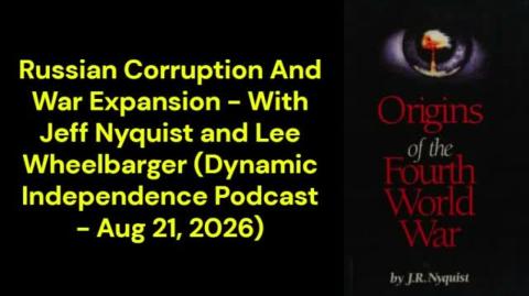 Russian Corruption And War Expansion  (Dynamic Independence Podcast - Aug 21, 2026)