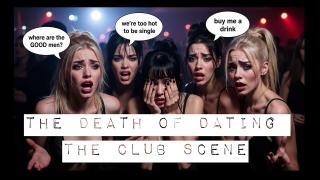 The DEATH of Dating / The Club Scene